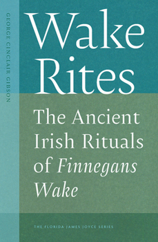 Hardcover Wake Rites: The Ancient Irish Rituals of Finnegans Wake Book