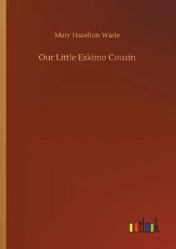 Our Little Eskimo Cousin - Book  of the Our Little Cousin