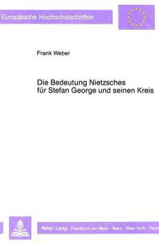 Die Bedeutung Nietzsches Fuer Stefan George Und Seinen Kreis