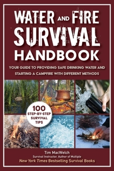 Paperback Water and Fire Survival Handbook: Your Guide to Providing Safe Drinking Water and Starting a Campfire with Different Methods Book