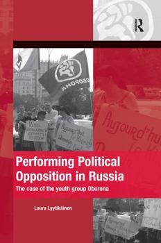 Paperback Performing Political Opposition in Russia: The Case of the Youth Group Oborona Book