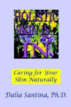 Paperback Holistic Skin Is...in: How to Care for Your Skin Topically, Through Natural and Holistic Ways Book