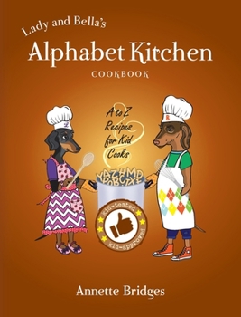 Hardcover Lady and Bella's Alphabet Kitchen Cookbook: A to Z Recipes for Kid Cooks Book