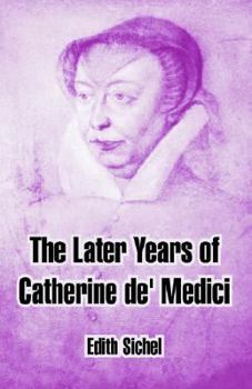 Paperback The Later Years Of Catherine De' Medici Book