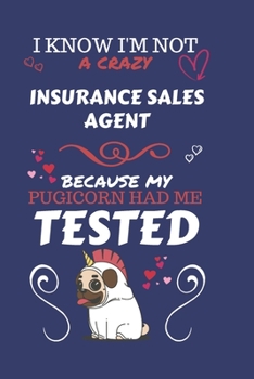 I Know I'm Not A Crazy Insurance Sales Agent Because My Pugicorn Had Me Tested: Perfect Gag Gift For An Insurance Sales Agent Who 100% Isn't Crazy! | ... | Work | Job | Humour and Banter | Birthda