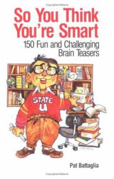 Paperback So You Think You're Smart: 150 Fun and Challenging Brain Teasers Book