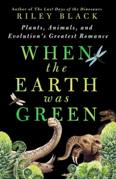Hardcover When the Earth Was Green: Plants, Animals, and Evolution's Greatest Romance Book