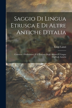 Paperback Saggio Di Lingua Etrusca E Di Altre Antiche D'italia: Contiene I Preliminari; E Il Trattato Degli Alfabeti E Lingue Degl'itali Antichi [Italian] Book