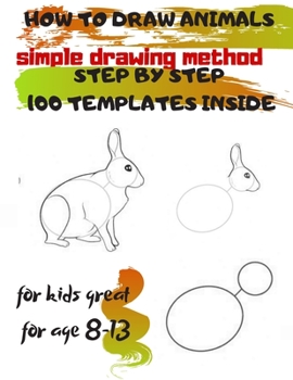 Paperback HOW TO DRAW ANIMALS simple drawing method STEP BY STEP 100 TEMPLATES INSIDE: SKETCHBOOK FOR KIDS 100 DRAWINGS Cool Stuff for kids great for age 8-13 Book