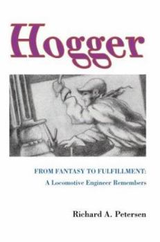 Hardcover Hogger: From Fantasy To Fulfillment: A Locomotive Engineer Remembers Book