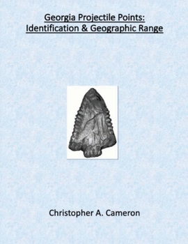 Paperback Georgia Projectile Points: Identification & Geographic Range (North American Projectile Point Identification Guides) Book