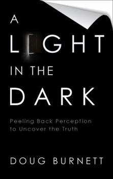 Paperback A Light in the Dark: Peeling Back Perception to Uncover the Truth Book