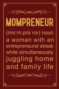 Mompreneur Noun a Woman with an Entrepreneural Streak While Simultaneously Juggling Home and Family Life: Notebook to Write in for Mother's Day, Mother's Day Gift for Mom Boss, Gift for Mompreneur, Mo