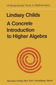 Hardcover A Concrete Introduction to Higher Algebra Book
