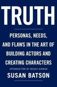 Hardcover Truth: Personas, Needs, and Flaws in the Art of Building Actors and Creating Characters Book