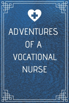 Adventures of A Vocational Nurse: Perfect Gift For A Nurse (100 Pages, Blank Notebook, 6 x 9) (Cool Notebooks) Paperback