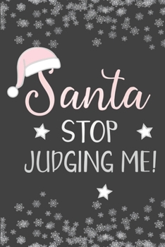 Paperback Santa Stop Judging Me!: Christmas Blank Journal, Christmas Writing Notebook, Christmas Notebook, Novelty Gift Notebook, 6x9 Notebook, 110 Page Book