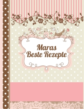 Maras Beste Rezepte: Das personalisierte Rezeptbuch zum Selberschreiben für 120 Rezept Favoriten mit Inhaltsverzeichnis uvm. – edles, Scrapbook Design ... Softcover (leeres Kochbuch) (German Edition)