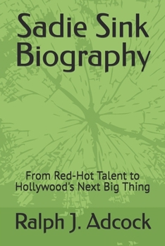 Paperback Sadie Sink Biography: From Red-Hot Talent to Hollywood's Next Big Thing Book