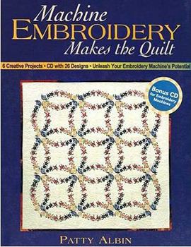 Paperback Machine Embroidery Makes the Quilt: 6 Creative Projects CD with 26 Designs Unleash Your Embroidery Machine's Potential Book