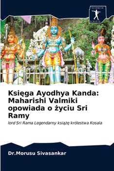 Księga Ayodhya Kanda: Maharishi Valmiki opowiada o życiu Sri Ramy