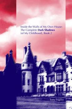 Paperback Inside the Walls of My Own House: The Complete Dark Shadows (of My Childhood) Book 2 Book