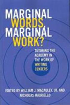 Paperback Marginal Words, Marginal Works?: Tutoring the Academy in the Work of Writing Center Book
