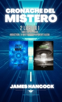 Cronache del mistero: i misteri del mare - Abduction: il mistero dei rapimenti alieni