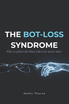 Paperback The Bot-Loss Syndrome: Why We Grieve for Artificial Intelligence and the Future of Human Attachment Book
