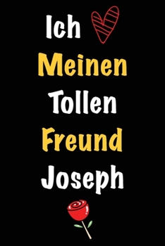 Ich Liebe Meinen Tollen Freund Joseph: Geschenk an Boyfriend Namens Joseph von seiner Freundin | Geburtstagsgeschenk, Weihnachtsgeschenk oder ... das linierte Notizbuch zu sc (German Edition)