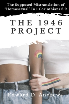 Paperback The 1946 Project: The Supposed Mistranslation of "Homosexual" In 1 Corinthians 6:9 Book