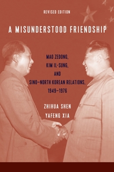 Paperback A Misunderstood Friendship: Mao Zedong, Kim Il-Sung, and Sino-North Korean Relations, 1949-1976: Revised Edition Book