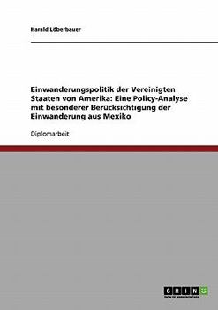 Paperback Einwanderungspolitik der Vereinigten Staaten von Amerika: Eine Policy-Analyse mit besonderer Berücksichtigung der Einwanderung aus Mexiko [German] Book