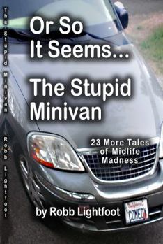 Paperback Or So It Seems ... The Stupid Minivan and More Tales of Midlife Madness Book