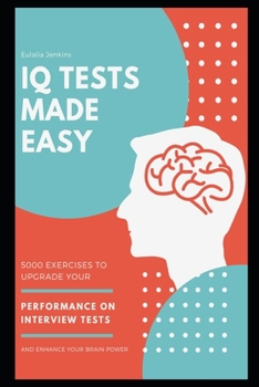 Paperback IQ Tests Made Easy: 5000 Exercises to Upgrade your Performance on Interview Tests and Enhance your Brain Power Book