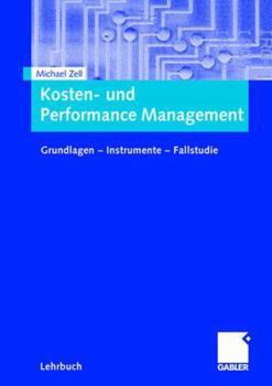 Paperback Kosten- Und Performance Management: Grundlagen - Instrumente - Fallstudie [German] Book