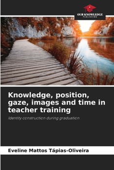 Paperback Knowledge, position, gaze, images and time in teacher training Book