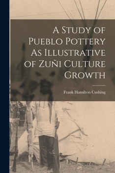Paperback A Study of Pueblo Pottery As Illustrative of Zuñi Culture Growth Book
