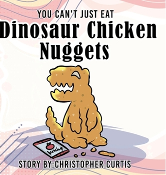 Hardcover You can't just eat Dinosaur Chicken Nuggets Book