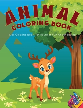 Paperback Animal Coloring Book: Kids Coloring Book For Hours of Fun And Pleasure Book