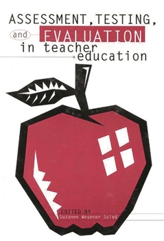 Assessment, Testing and Evaluation in Teacher Education: (Contemporary Studies in Social and Policy Issues in Education: The David C. Anchin Center Series)