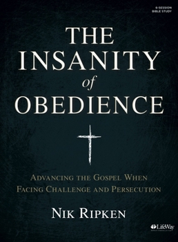 The Insanity of Obedience - Bible Study Book: Advancing the Gospel When Facing Challenge and Persecution - Book  of the Insanity