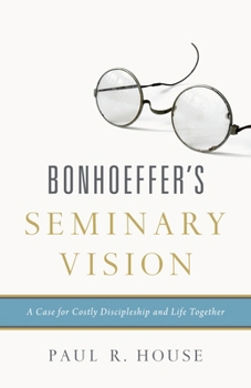 Paperback Bonhoeffer's Seminary Vision: A Case for Costly Discipleship and Life Together Book