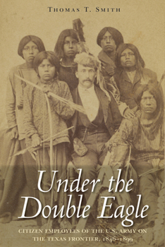 Hardcover Under the Double Eagle: Citizen Employees of the U.S. Army on the Texas Frontier, 1846-1899 Book