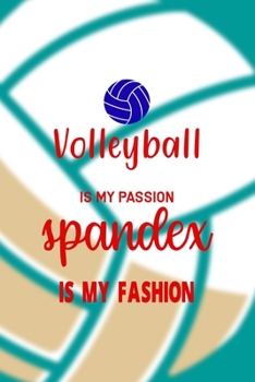 Paperback Volleyball Is My Passion Spandex Is My Fashion: All Purpose 6x9 Blank Lined Notebook Journal Way Better Than A Card Trendy Unique Gift Aqua Ball Volle Book
