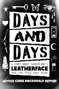 Paperback Days and Days: A Story about Sunderland's Leatherface and the Ties That Bind Book