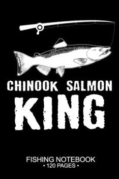 Chinook Salmon King Fishing Notebook 120 Pages: 6"x 9'' College Ruled Lined Paperback Chinook Salmon Fish-ing Freshwater Game Fly Journal Composition ... Planner Notepad Log-Book Paper Sheets School
