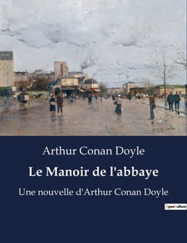 Paperback Le Manoir de l'abbaye: Une nouvelle d'Arthur Conan Doyle [French] Book