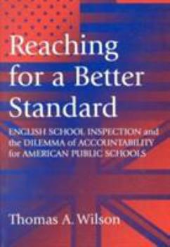 Paperback Reaching for a Better Standard: English School Inspection and the Dilemma of Accountability for American Public Schools Book