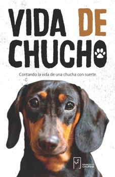 Paperback Vida de Chucho: Contando la vida de una chucha con suerte. [Spanish] Book